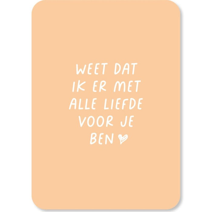 Kaart Weet Dat Ik Er Met Alle Liefde Voor Je Ben