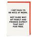 Kaart I get Paid To Be Nice At Work Krossproducts | De online winkel voor hebbedingetjes